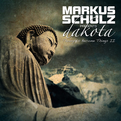 Markus Schulz presents Dakota - Thoughts Become Things II