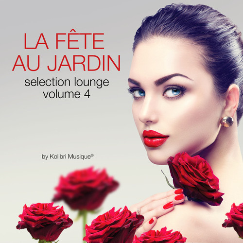 La fete au jardin: selection lounge Vol.4 Compiled By Kolibri Musique