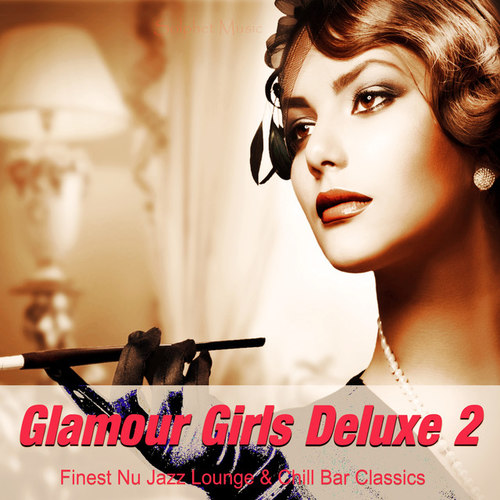 Glamour Girls Deluxe 2: Finest Nu Jazz Lounge and Chill Bar Classics