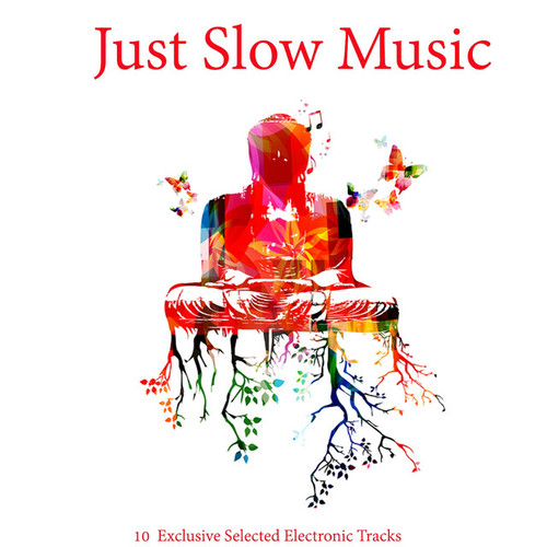 Just Slow Music: 10 Exclusive Selected Electronic Tracks