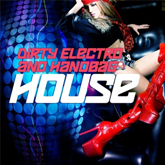 скачать Dirty Electro & Handbag House, Vol. 1 (2012)