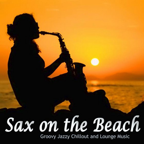 скачать Sax On the Beach: Groovy Jazzy Chillout and Lounge Music (2012)