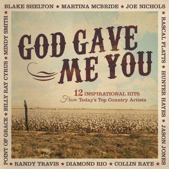 скачать God Gave Me You: 12 Inspirational Hits from Today's Top Country Artists (2012)