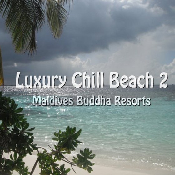 Luxury Chill Beach Vol. 2: Maldives Buddha Resorts (2013)