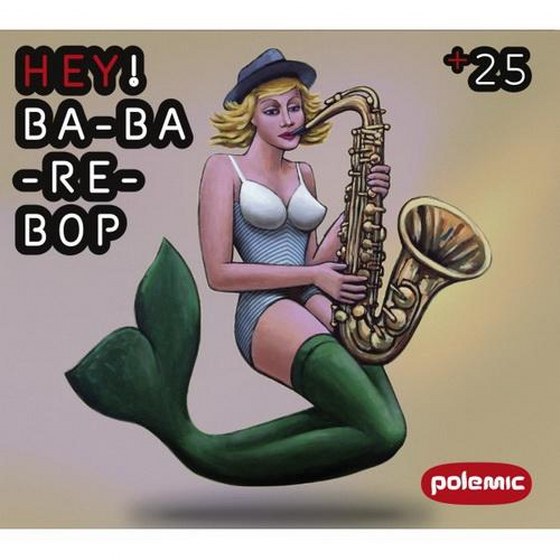 Polemic. Hey! Ba-Ba-Re-Bop (2013)