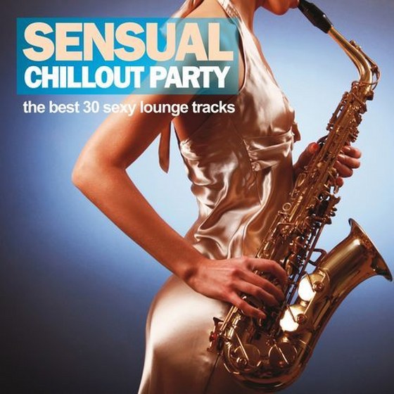 Sensual Chillout Party: The Best 30 Sexy Lounge Tracks (2013)