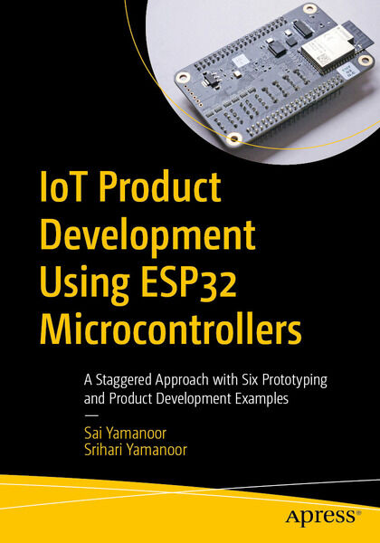 Sai Yamanoor, Srihari Yamanoor. IoT Product Development Using ESP32 Microcontrollers