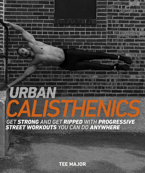 Tee Major. Urban Calisthenics